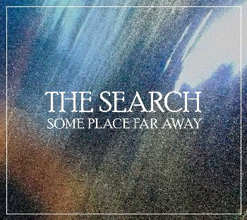 The Search:Some Place Far Away