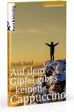 Heidi Sand: Auf dem Gipfel gibts keinen Cappuccino