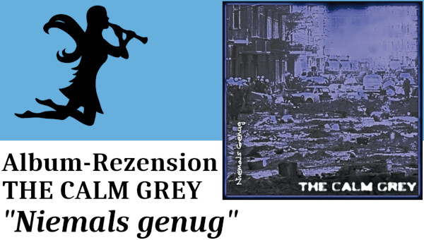 The Calm Grey -  Niemals genug - Videoreview Thumbnail