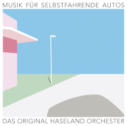 Das Original Haseland Orchester: Musik fr selbstfahrende Autos