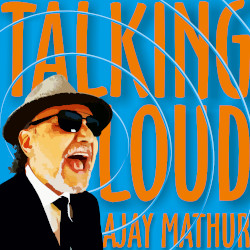 Ajay Mathur: Talking Loud