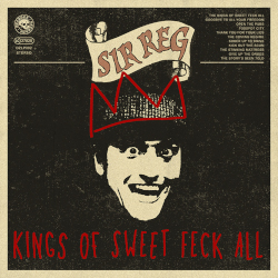 Sir Reg: Kings Of Sweet Feck All