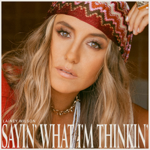 Lainey Wilson: Sayin What Im Thinkin