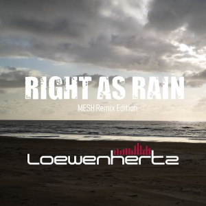 Loewenhertz: Right As Rain (Mesh Remix)